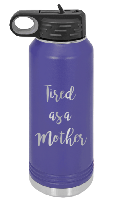 Tired As A Mother - 32oz Water Bottle Laser Engraved- Purple
