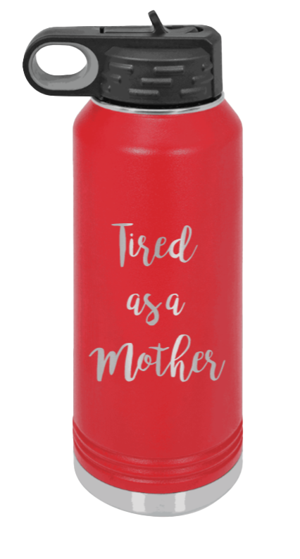 Tired As A Mother - 32oz Water Bottle Laser Engraved- Red