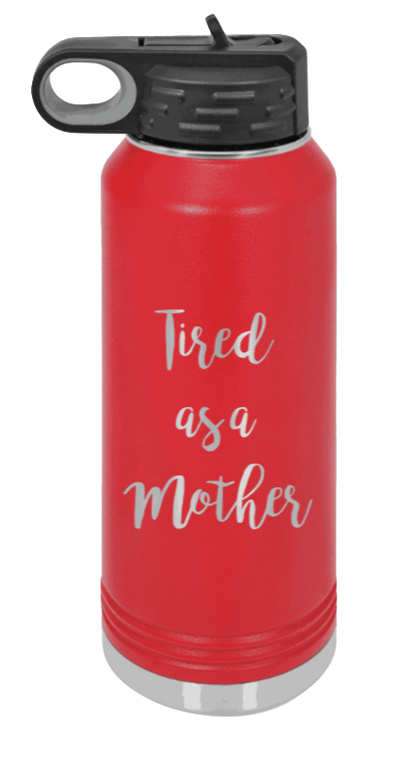 Tired As A Mother - 32oz Water Bottle Laser Engraved- Red