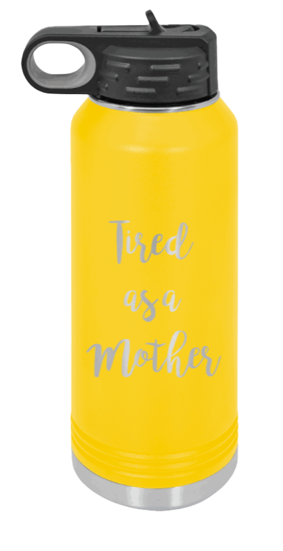Tired As A Mother - 32oz Water Bottle Laser Engraved- Yellow