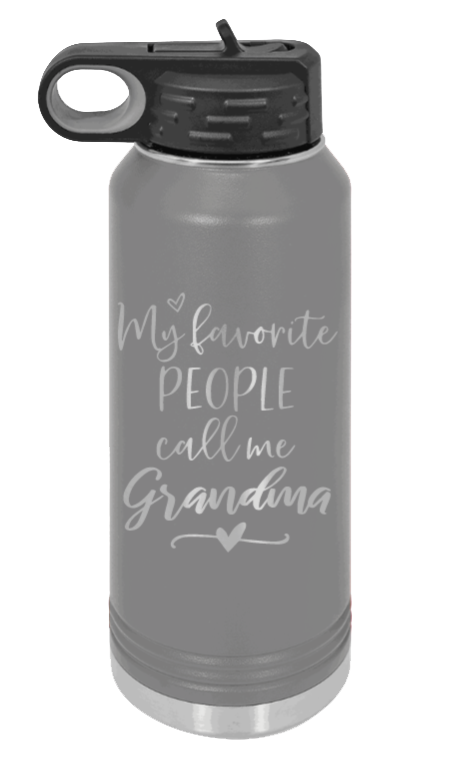 My Favorite People Call Me Grandma - 32oz Water Bottle Laser Engraved- Dark Grey