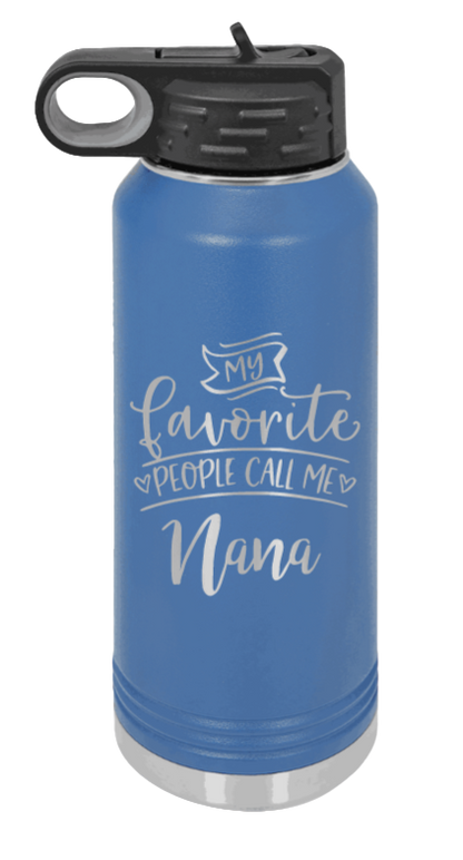 My Favorite People Call Me Nana - 32oz Water Bottle Laser Engraved- Royal Blue