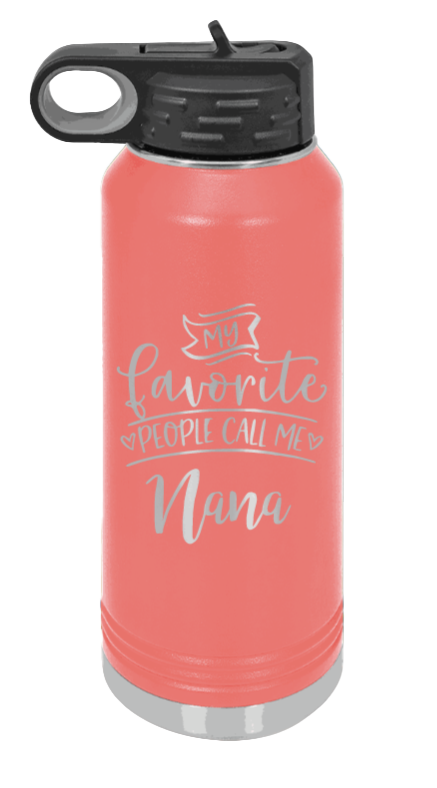 My Favorite People Call Me Nana - 32oz Water Bottle Laser Engraved- Coral