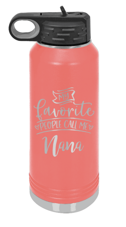 My Favorite People Call Me Nana - 32oz Water Bottle Laser Engraved- Coral