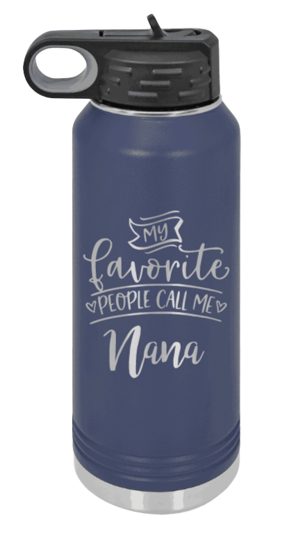 My Favorite People Call Me Nana - 32oz Water Bottle Laser Engraved- Navy
