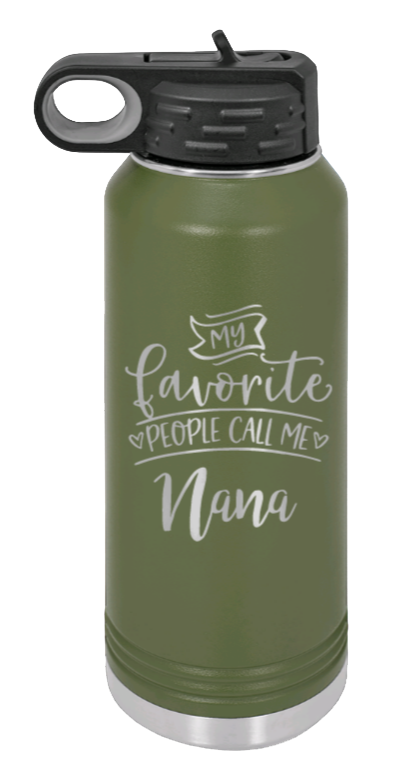 My Favorite People Call Me Nana - 32oz Water Bottle Laser Engraved- Olive