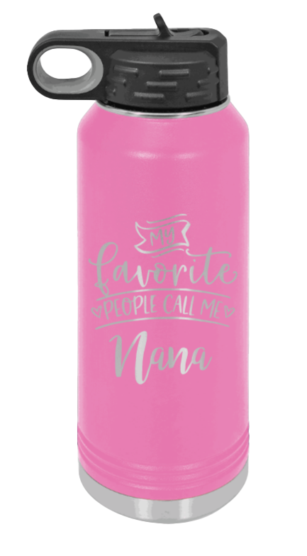 My Favorite People Call Me Nana - 32oz Water Bottle Laser Engraved- Pink