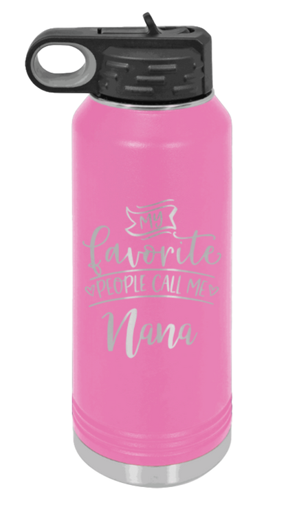 My Favorite People Call Me Nana - 32oz Water Bottle Laser Engraved- Pink