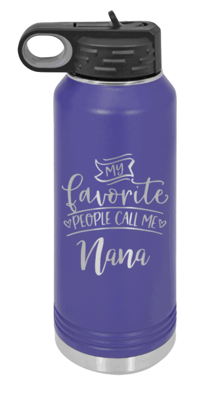 My Favorite People Call Me Nana - 32oz Water Bottle Laser Engraved- Purple