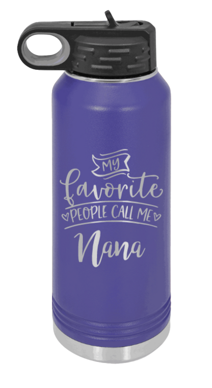 My Favorite People Call Me Nana - 32oz Water Bottle Laser Engraved- Purple