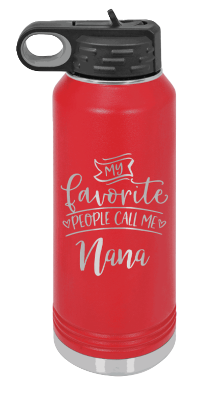 My Favorite People Call Me Nana - 32oz Water Bottle Laser Engraved- Red