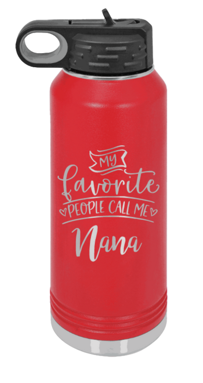 My Favorite People Call Me Nana - 32oz Water Bottle Laser Engraved- Red