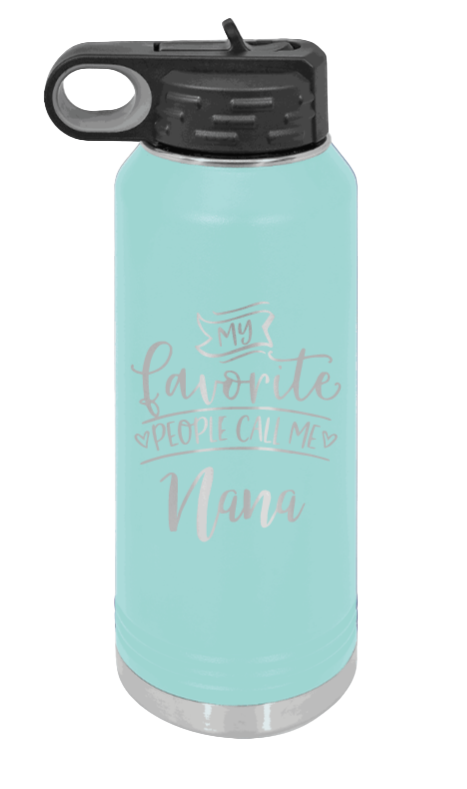 My Favorite People Call Me Nana - 32oz Water Bottle Laser Engraved- Teal