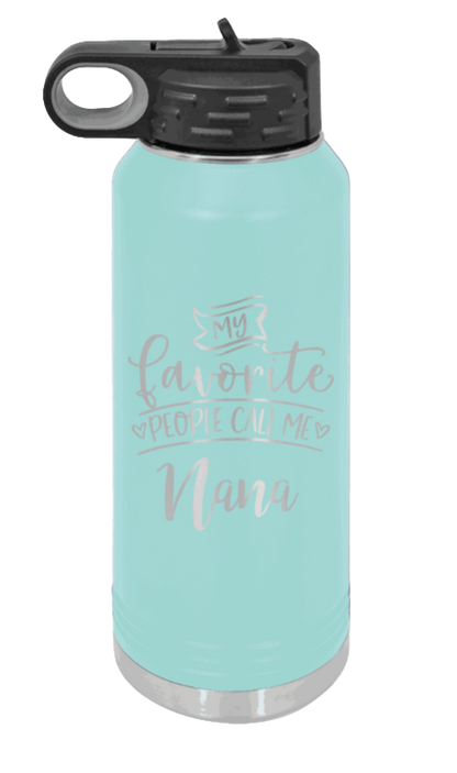 My Favorite People Call Me Nana - 32oz Water Bottle Laser Engraved- Teal