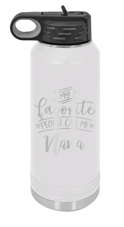 My Favorite People Call Me Nana - 32oz Water Bottle Laser Engraved- White