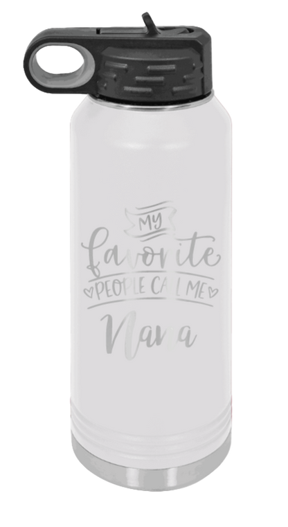 My Favorite People Call Me Nana - 32oz Water Bottle Laser Engraved- White