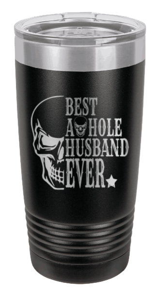 Best Asshole Husband Ever Laser Engraved Tumbler (Etched)