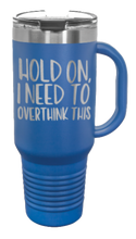 Load image into Gallery viewer, Hold On I Need To Overthink This 40oz Handle Mug Laser Engraved
