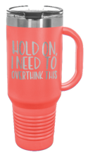 Load image into Gallery viewer, Hold On I Need To Overthink This 40oz Handle Mug Laser Engraved
