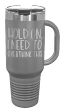 Load image into Gallery viewer, Hold On I Need To Overthink This 40oz Handle Mug Laser Engraved
