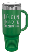 Load image into Gallery viewer, Hold On I Need To Overthink This 40oz Handle Mug Laser Engraved
