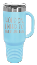 Load image into Gallery viewer, Hold On I Need To Overthink This 40oz Handle Mug Laser Engraved
