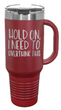 Load image into Gallery viewer, Hold On I Need To Overthink This 40oz Handle Mug Laser Engraved
