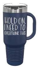 Load image into Gallery viewer, Hold On I Need To Overthink This 40oz Handle Mug Laser Engraved
