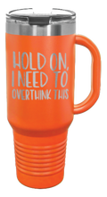 Load image into Gallery viewer, Hold On I Need To Overthink This 40oz Handle Mug Laser Engraved
