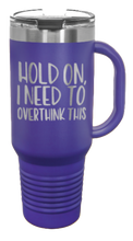 Load image into Gallery viewer, Hold On I Need To Overthink This 40oz Handle Mug Laser Engraved
