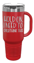 Load image into Gallery viewer, Hold On I Need To Overthink This 40oz Handle Mug Laser Engraved
