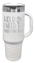 Load image into Gallery viewer, Hold On I Need To Overthink This 40oz Handle Mug Laser Engraved
