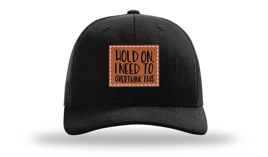 Hold On I Need To Overthink This Leather Patch Richardson 112 Hat