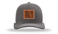 Load image into Gallery viewer, Hold On I Need To Overthink This Leather Patch Richardson 112 Hat
