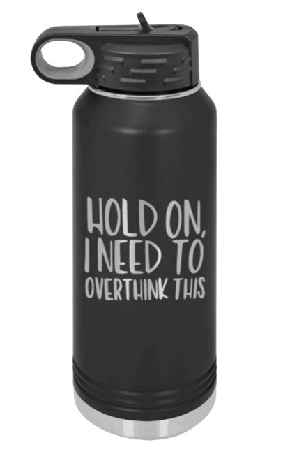 Hold On I Need To Overthink This - 32oz Mug Laser Engraved- Black