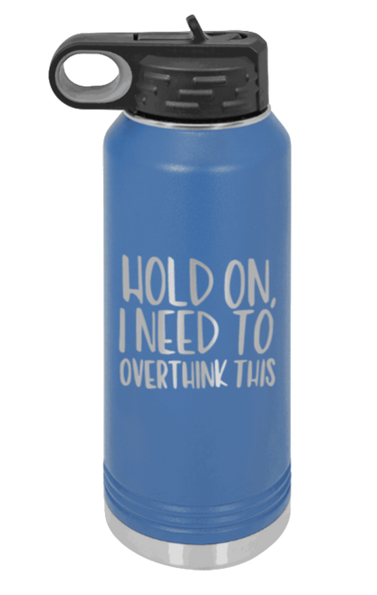 Hold On I Need To Overthink This - 32oz Mug Laser Engraved- Royal Blue