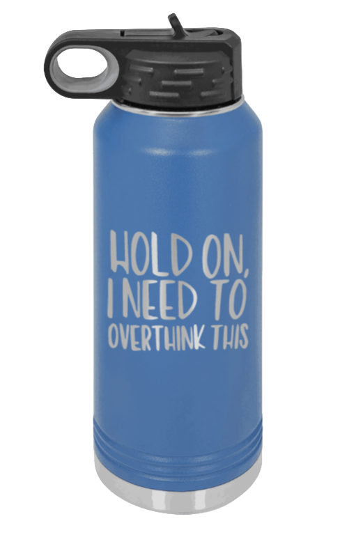 Hold On I Need To Overthink This - 32oz Mug Laser Engraved- Royal Blue