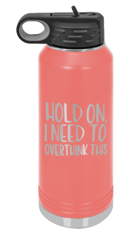 Hold On I Need To Overthink This - 32oz Mug Laser Engraved- Coral