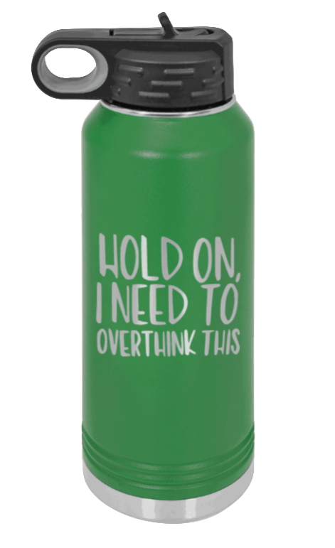 Hold On I Need To Overthink This - 32oz Mug Laser Engraved- Green
