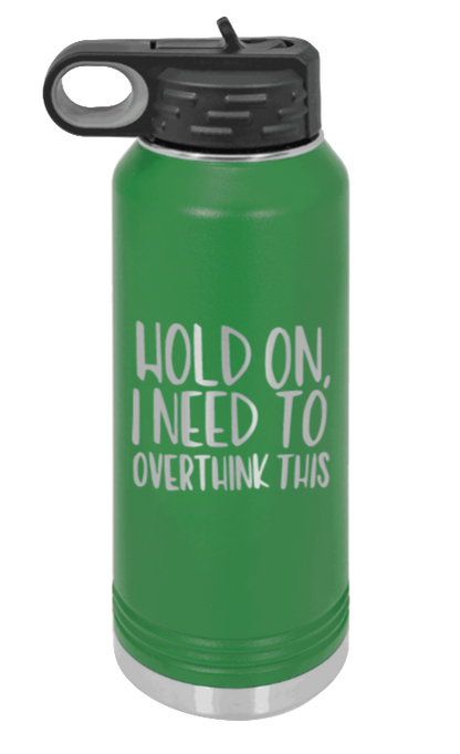 Hold On I Need To Overthink This - 32oz Mug Laser Engraved- Green