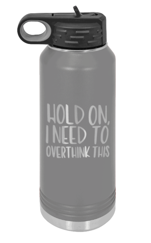 Hold On I Need To Overthink This - 32oz Mug Laser Engraved- Dark Grey