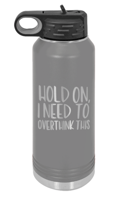 Hold On I Need To Overthink This - 32oz Mug Laser Engraved- Dark Grey