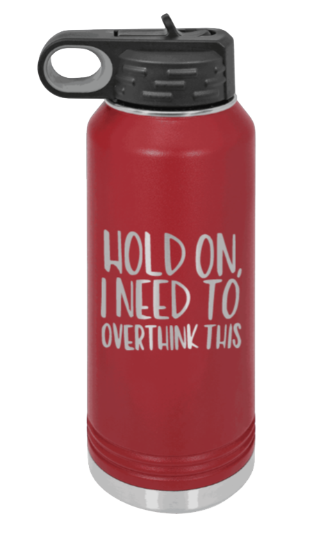 Hold On I Need To Overthink This - 32oz Mug Laser Engraved- Maroon