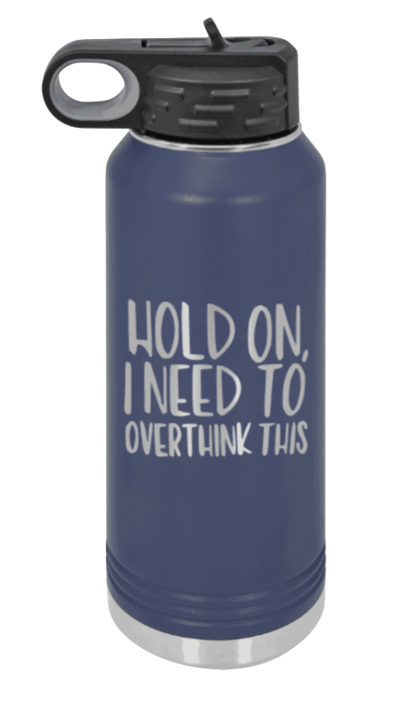 Hold On I Need To Overthink This - 32oz Mug Laser Engraved- Navy