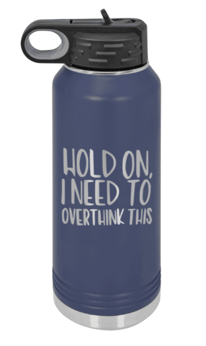 Hold On I Need To Overthink This - 32oz Mug Laser Engraved- Navy