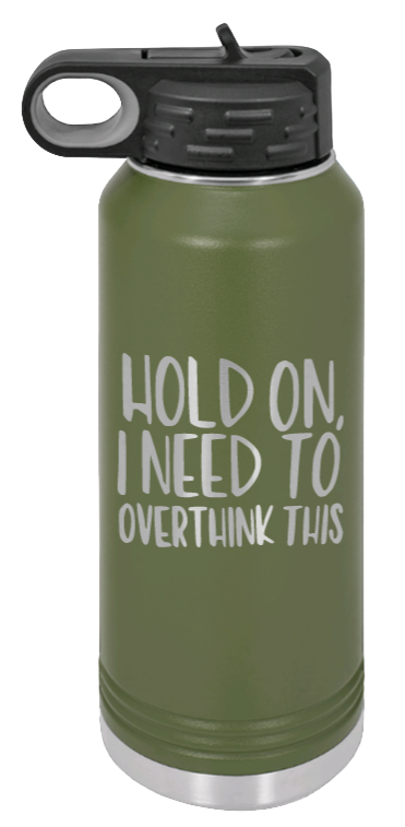 Hold On I Need To Overthink This - 32oz Mug Laser Engraved- Olive