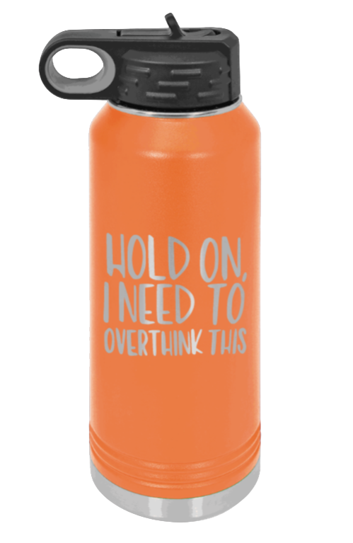 Hold On I Need To Overthink This - 32oz Mug Laser Engraved- Orange