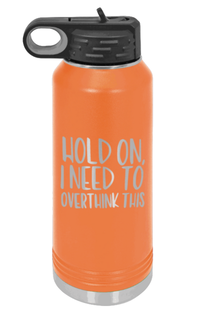 Hold On I Need To Overthink This - 32oz Mug Laser Engraved- Orange
