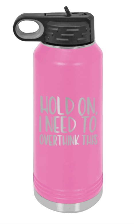 Hold On I Need To Overthink This - 32oz Mug Laser Engraved- Pink