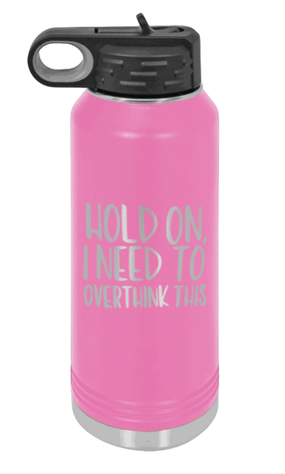 Hold On I Need To Overthink This - 32oz Mug Laser Engraved- Pink